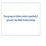 Three groups of children contain respectively 3 girls and 1 boy GMAT Problem Solving